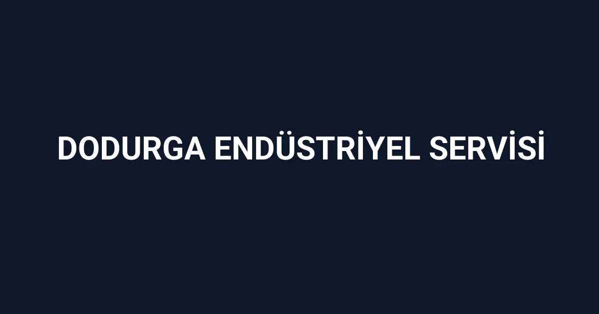 Dodurga Endüstriyel Servisi